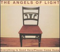 Angels of Light - Everything Is Good Here/Please Come Home lyrics