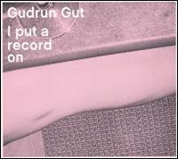 Gudrun Gut - I Put a Record On lyrics