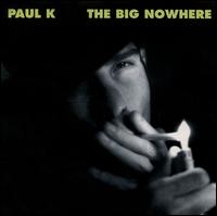 Paul K. - The Big Nowhere lyrics