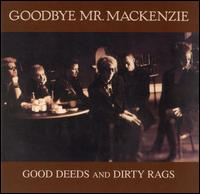 Goodbye Mr. Mackenzie - Good Deeds and Dirty Rags lyrics