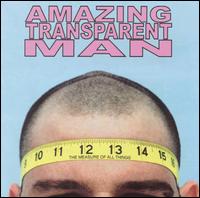 Amazing Transparent Man - The Measure of Things lyrics