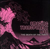 Amazing Transparent Man - The Death of the Party lyrics