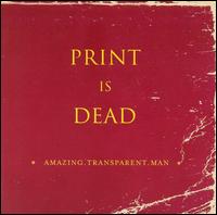 Amazing Transparent Man - Print Is Dead lyrics