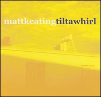 Matt Keating - Tilt a Whirl lyrics