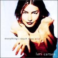 Lori Carson - Everything I Touch Runs Wild lyrics