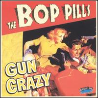 The Bop Pills - Gun Crazy lyrics