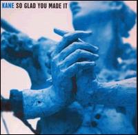 Kane - So Glad You Made It lyrics