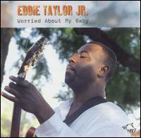 Eddie Taylor Jr. - Worried About My Baby lyrics