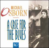 Michael Osborn - Case for the Blues lyrics