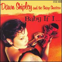 Dawn Shipley - Baby If I lyrics