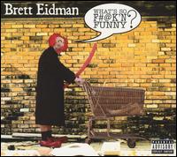 Brett Eidman - What's So F#@k'N Funny? [Brett Eidman] lyrics
