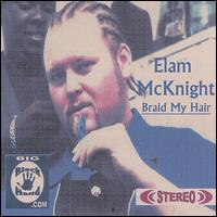 Elam McKnight - Braid My Hair lyrics