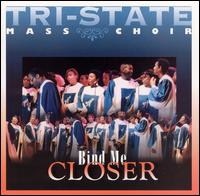 Tri-State Mass Choir III - Bind Me Closer [live] lyrics