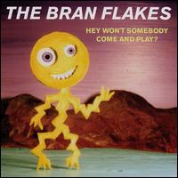 Bran Flakes - Hey Won't Somebody Come and Play lyrics