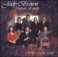 Jody Brown Indian Family - Where Is Your Faith lyrics