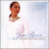 JoAnn Rosario - Now More Than Ever...Worship lyrics