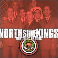 North Side Kings - This Thing of Ours lyrics