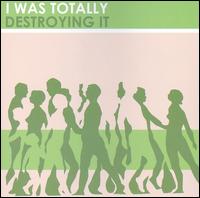 I Was Totally Destroying It - I Was Totally Destroying It lyrics