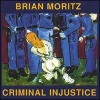 Brian Moritz - Criminal Injustice lyrics