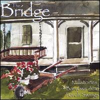 The Bridge - Millstones Barrows & Porch Swings lyrics