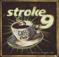 Stroke 9 - Cafe Cuts: A Collection of Acoustic Favorites [live] lyrics
