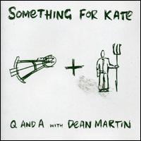 Something For Kate - Q&A with Dean Martin lyrics