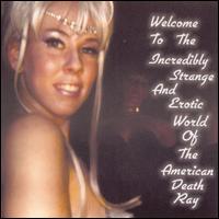 American Death Ray - Welcome to the Strange and Erotic World of the American Death Ray lyrics