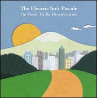 The Electric Soft Parade - No Need to be Downhearted lyrics
