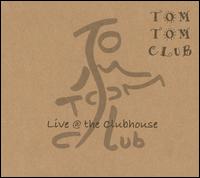 Tom Tom Club - Live @ the Clubhouse lyrics