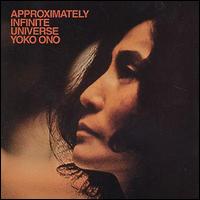 Yoko Ono - Approximately Infinite Universe lyrics