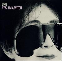 Yoko Ono - Yes, I'm a Witch lyrics
