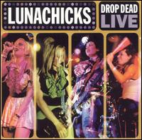 Lunachicks - Drop Dead Live lyrics