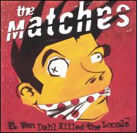 The Matches - E. Von Dahl Killed the Locals lyrics