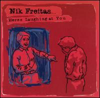 Nik Freitas - Here's Laughing at You lyrics