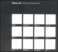 Ikara Colt - Chat and Business lyrics