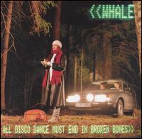 Whale - All Disco Dance Must End in Broken Bones lyrics