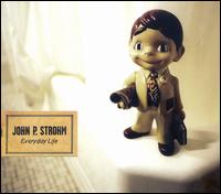 John P. Strohm - Everyday Life lyrics
