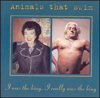 Animals That Swim - I Was the King, I Really Was the King lyrics