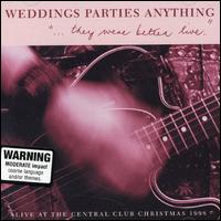 Weddings, Parties, Anything - ...They Were Better Live: Live at the Central Club Christmas, 1998 lyrics
