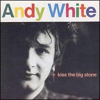 Andy White - Kiss the Big Stone lyrics
