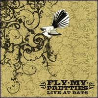 Fly My Pretties - Live at Bats lyrics