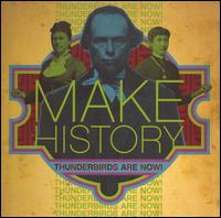 Thunderbirds Are Now! - Make History lyrics