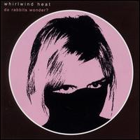 Whirlwind Heat - Do Rabbits Wonder? lyrics