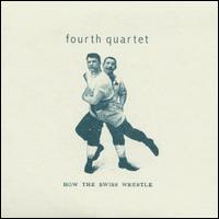 Fourth Quartet - How the Swiss Wrestle lyrics