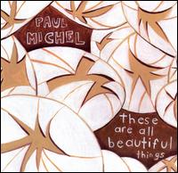 Paul Michel - These Are All Beautiful Things lyrics