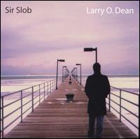 Larry O. Dean - Sir Slob lyrics