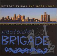 Eastside Brigade Big Band - Detroit Swings and Goes Home lyrics