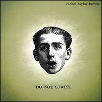 Rachel Taylor Brown - Do Not Stare lyrics