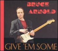 Bruce Arnold - Give 'Em Some lyrics