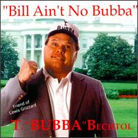 T Bubba Bechtol - Bill Ain't No Bubba lyrics